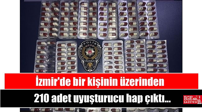 İzmir'de bir kişinin üzerinden 210 adet uyuşturucu hap çıktı