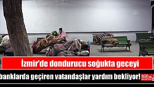 İzmir'de dondurucu soğukta geceyi banklarda geçiren vatandaşlar yardım bekliyor