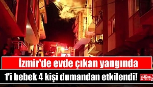 İzmir'de evde çıkan yangında 1'i bebek 4 kişi dumandan etkilendi