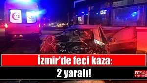 İzmir'de feci kaza: 2 yaralı