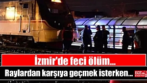 İzmir'de feci ölüm: Raylardan karşıya geçmek isterken
