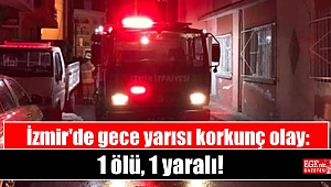 İzmir'de gece yarısı korkunç olay: 1 ölü, 1 yaralı!