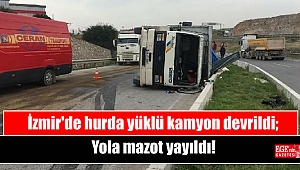 İzmir'de hurda yüklü kamyon devrildi; Yola mazot yayıldı