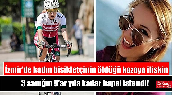 İzmir'de kadın bisikletçinin öldüğü kazaya ilişkin 3 sanığın 9'ar yıla kadar hapsi istendi