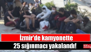 İzmir'de kamyonette 25 sığınmacı yakalandı