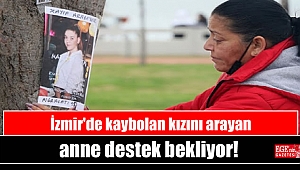 İzmir'de kaybolan kızını arayan anne destek bekliyor