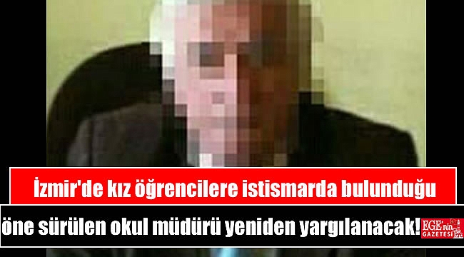 İzmir'de kız öğrencilere istismarda bulunduğu öne sürülen okul müdürü yeniden yargılanacak