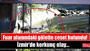 İzmir'de korkunç olay: Fuar alanındaki gölette ceset bulundu
