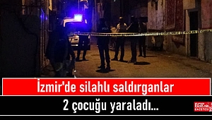 İzmir'de silahlı saldırganlar 2 çocuğu yaraladı