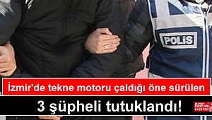 İzmir'de tekne motoru çaldığı öne sürülen 3 şüpheli tutuklandı