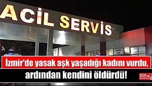 İzmir'de yasak aşk yaşadığı kadını vurdu, ardından kendini öldürdü