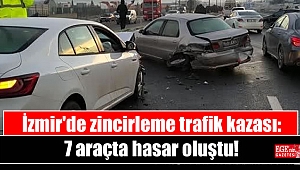 İzmir'de zincirleme trafik kazası: 7 araçta hasar oluştu
