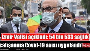 İzmir Valisi açıkladı: 54 bin 533 sağlık çalışanına Covid-19 aşısı uygulandı