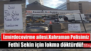İzmirdecevirme ailesi Kahraman Polisimiz Fethi Sekin için lokma döktürdü