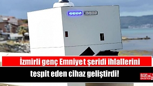 İzmirli genç Emniyet şeridi ihlallerini tespit eden cihaz geliştirdi