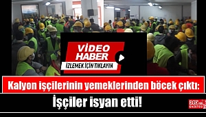 Kalyon işçilerinin yemeklerinden böcek çıktı: İşçiler isyan etti
