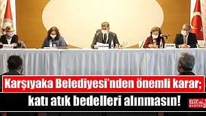 Karşıyaka Belediyesi’nden önemli karar; katı atık bedelleri alınmasın