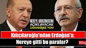 Kılıçdaroğlu'ndan Erdoğan'a: Nereye gitti bu paralar