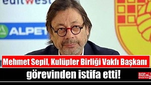 Mehmet Sepil, Kulüpler Birliği Vakfı Başkanı görevinden istifa etti