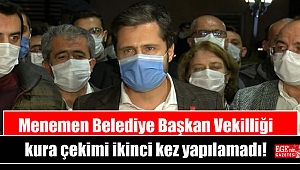 Menemen Belediye Başkan Vekilliği kura çekimi ikinci kez yapılamadı