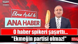 O haber spikeri şaşırttı : Ekmeğin partisi olmaz