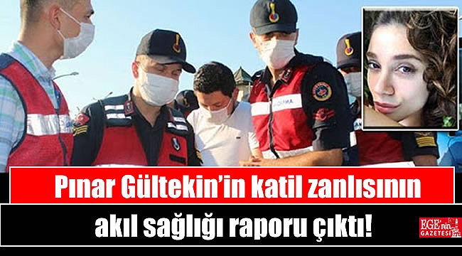 Pınar Gültekin’in katil zanlısının akıl sağlığı raporu çıktı