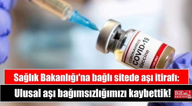 Sağlık Bakanlığı'na bağlı sitede aşı itirafı: Ulusal aşı bağımsızlığımızı kaybettik