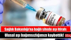 Sağlık Bakanlığı'na bağlı sitede aşı itirafı: Ulusal aşı bağımsızlığımızı kaybettik