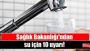 Sağlık Bakanlığı'ndan su için 10 uyarı