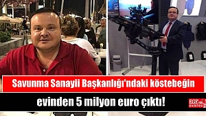 Savunma Sanayii Başkanlığı'ndaki köstebeğin evinden 5 milyon euro çıktı