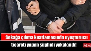 Sokağa çıkma kısıtlamasında uyuşturucu ticareti yapan şüpheli yakalandı