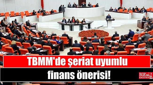 TBMM'de şeriat uyumlu finans önerisi