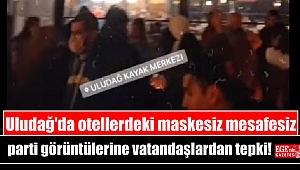 Uludağ'da otellerdeki maskesiz mesafesiz parti görüntülerine vatandaşlardan tepki