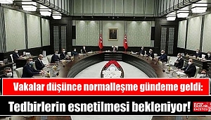 Vakalar düşünce normalleşme gündeme geldi: Tedbirlerin esnetilmesi bekleniyor