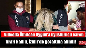 Videoda Ümitcan Uygun'a uyuşturucu içiren firari kadın, İzmir'de gözaltına alındı