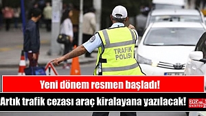 Yeni dönem resmen başladı: Artık trafik cezası araç kiralayana yazılacak