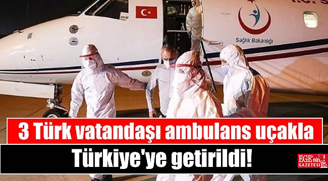 3 Türk vatandaşı ambulans uçakla Türkiye'ye getirildi