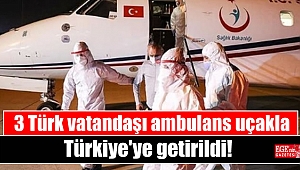 3 Türk vatandaşı ambulans uçakla Türkiye'ye getirildi