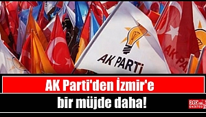 AK Parti'den İzmir'e bir müjde daha