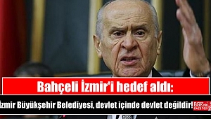Bahçeli İzmir'i hedef aldı: İzmir Büyükşehir Belediyesi, devlet içinde devlet değildir