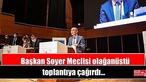 Başkan Soyer Meclisi olağanüstü toplantıya çağırdı