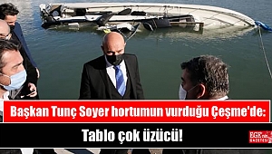 Başkan Tunç Soyer hortumun vurduğu Çeşme'de: Tablo çok üzücü
