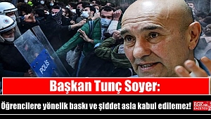 Başkan Tunç Soyer: Öğrencilere yönelik baskı ve şiddet asla kabul edilemez
