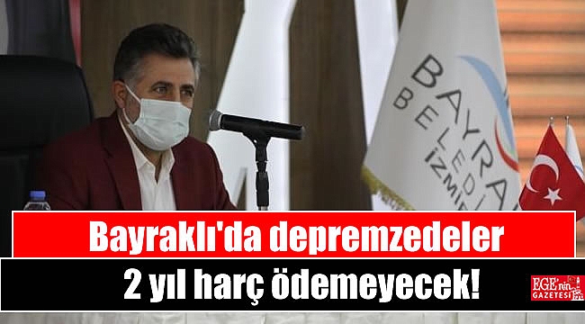 Bayraklı'da depremzedeler 2 yıl harç ödemeyecek