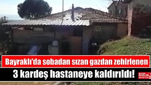 Bayraklı'da sobadan sızan gazdan zehirlenen 3 kardeş hastaneye kaldırıldı