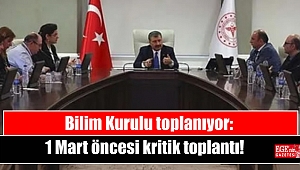Bilim Kurulu toplanıyor: 1 Mart öncesi kritik toplantı