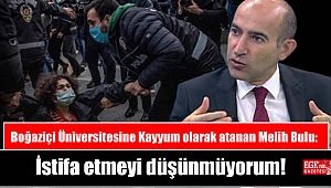 Boğaziçi Üniversitesine Kayyum olarak atanan Melih Bulu: İstifa etmeyi düşünmüyorum