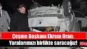 Çeşme Başkanı Ekrem Oran: Yaralarımızı birlikte saracağız