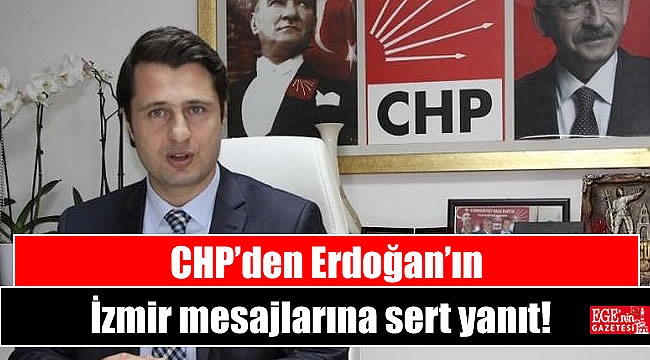 CHP’den Erdoğan’ın İzmir mesajlarına sert yanıt