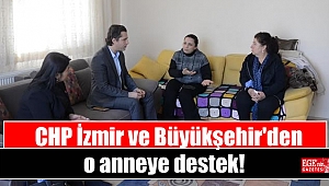 CHP İzmir ve Büyükşehir'den o anneye destek